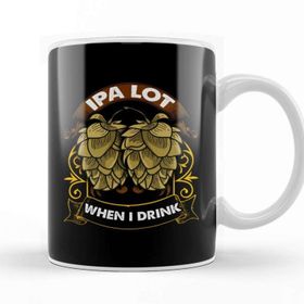 Baskı Dükkanı Ipa Lot When I Drink Funny Beer Drinker S Pun Kupa