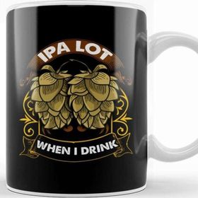 Baskı Dükkanı Ipa Lot When I Drink Funny Beer Drinker S Pun Kupa