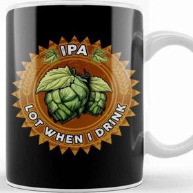 Baskı Dükkanı Ipa Lot When I Drink Funny Beer Drinker S Pun Kupa