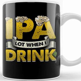 Baskı Dükkanı Ipa Lot When I Drink Funny Beer Drinker S Pun Kupa