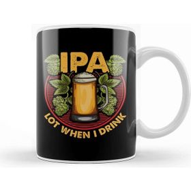 Baskı Dükkanı Ipa Lot When I Drink Funny Beer Drinking Pun Kupa