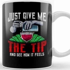 Baskı Dükkanı Just Give Me the Tip See How It Feels Bartender Kupa