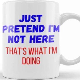 Baskı Dükkanı Just Pretend Im Not Here Thats What Im Doing Sarcastic Funny Kupa