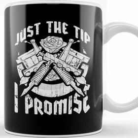 Baskı Dükkanı Just the Tip I Promise Tattoo Artist Inked Pun Kupa