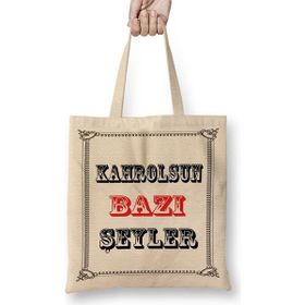 Baskı Dükkanı Kahrolsun Bazı Şeyler Bez Çanta