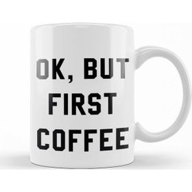 Baskı Dükkanı KB12556 Ok But First Coffee Porselen Kupa Bardak