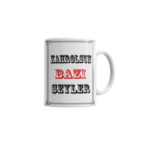 Baskı Dükkanı KB614 Kahrolsun Bazı Şeyler Porselen Kupa Bardak