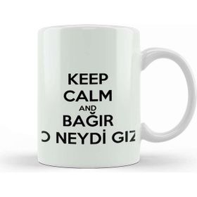 Baskı Dükkanı Keep Calm And Bağir O Neydi Gız Porselen Beyaz Kupa Bardakl - Beyaz
