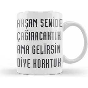 Baskı Dükkanı Komik Söz Ama Gelirsin Diye Korktuk Kupa