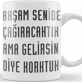 Baskı Dükkanı Komik Söz Ama Gelirsin Diye Korktuk Kupa
