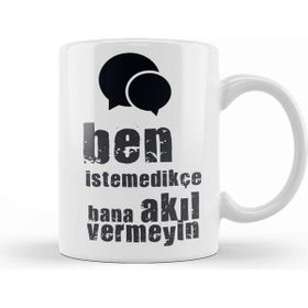 Baskı Dükkanı Komik Söz Ben Istemedikçe Bana Akıl Vermeyin Kupa