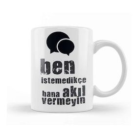 Baskı Dükkanı Komik Söz Ben Istemedikçe Bana Akıl Vermeyin Kupa