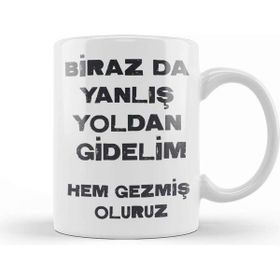 Baskı Dükkanı Komik Söz Birazda Yanlış Yoldan Gidelim Kupa