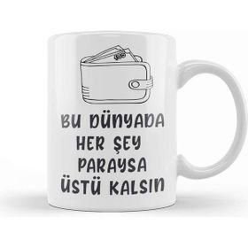 Baskı Dükkanı Komik Söz Bu Dünyada Herşey Paraysa Üstü Kalsın Kupa