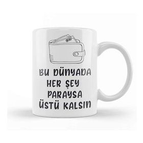Baskı Dükkanı Komik Söz Bu Dünyada Herşey Paraysa Üstü Kalsın Kupa
