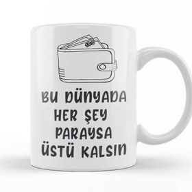 Baskı Dükkanı Komik Söz Bu Dünyada Herşey Paraysa Üstü Kalsın Kupa