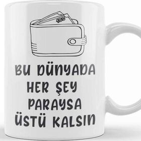 Baskı Dükkanı Komik Söz Bu Dünyada Herşey Paraysa Üstü Kalsın Kupa