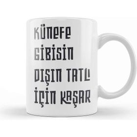 Baskı Dükkanı Komik Söz Künefe Gibisin Dışın Tatlı Için Kaşar Kupa