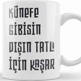 Baskı Dükkanı Komik Söz Künefe Gibisin Dışın Tatlı Için Kaşar Kupa