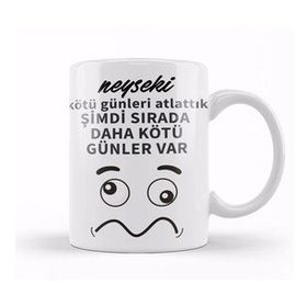 Baskı Dükkanı Komik Söz Şimdi Sırada Daha Kötü Günler Var Kupa