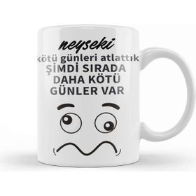 Baskı Dükkanı Komik Söz Şimdi Sırada Daha Kötü Günler Var Kupa