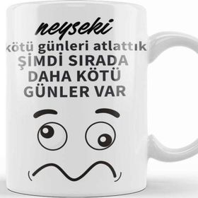 Baskı Dükkanı Komik Söz Şimdi Sırada Daha Kötü Günler Var Kupa