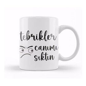 Baskı Dükkanı Komik Söz Tebrikler Canımı Sıktın Kupa