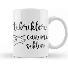 Baskı Dükkanı Komik Söz Tebrikler Canımı Sıktın Kupa