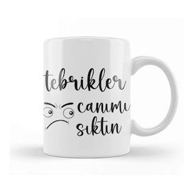 Baskı Dükkanı Komik Söz Tebrikler Canımı Sıktın Kupa