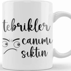 Baskı Dükkanı Komik Söz Tebrikler Canımı Sıktın Kupa