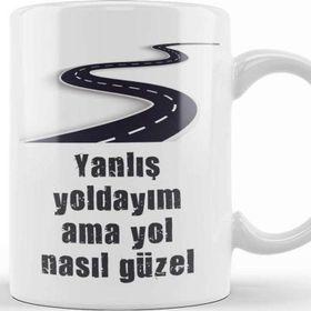 Baskı Dükkanı Komik Söz Yanlış Yoldayım Ama Yol Nasıl Güzel Kupa