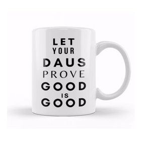 Baskı Dükkanı Let Your Daus Prove That Good Is Good Kupa