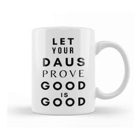 Baskı Dükkanı Let Your Daus Prove That Good Is Good Kupa