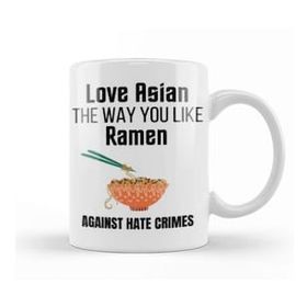 Baskı Dükkanı Love Asian The Way You Like Ramen Stop Aapi Hate Kupa