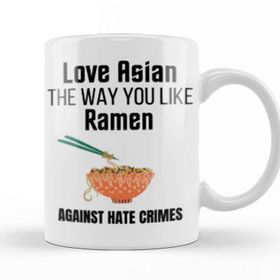 Baskı Dükkanı Love Asian The Way You Like Ramen Stop Aapi Hate Kupa