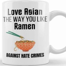 Baskı Dükkanı Love Asian The Way You Like Ramen Stop Aapi Hate Kupa