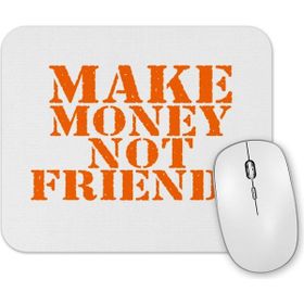 Baskı Dükkanı Make Money Not Friends Mouse Pad