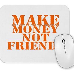 Baskı Dükkanı Make Money Not Friends Mouse Pad