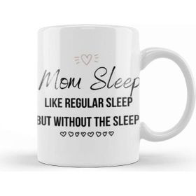 Baskı Dükkanı Mom Day Gifts Mom Sleep Like Regular Sleep But Without The Sleep Kupa