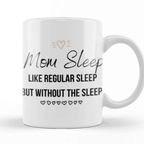 Baskı Dükkanı Mom Day Gifts Mom Sleep Like Regular Sleep But Without The Sleep Kupa