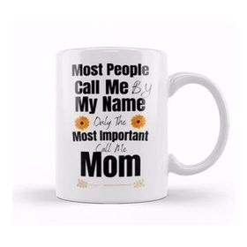 Baskı Dükkanı Most People Call Me By My Name Only The Most Important Call Me Mom Kupa