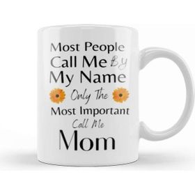Baskı Dükkanı Most People Call Me By My Name Only The Most Important Call Me Mom Kupa