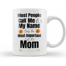 Baskı Dükkanı Most People Call Me By My Name Only The Most Important Call Me Mom Kupa