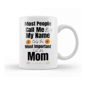 Baskı Dükkanı Most People Call Me By My Name Only The Most Important Call Me Mom Kupa