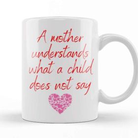 Baskı Dükkanı Mother Day 2021 a Mother Understands What a Child Does Not Say Kupa
