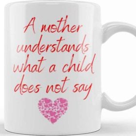 Baskı Dükkanı Mother Day 2021 a Mother Understands What a Child Does Not Say Kupa
