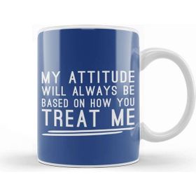 Baskı Dükkanı My Attitude Will Always Be Based On How You Treat Me Kupa