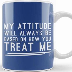 Baskı Dükkanı My Attitude Will Always Be Based On How You Treat Me Kupa