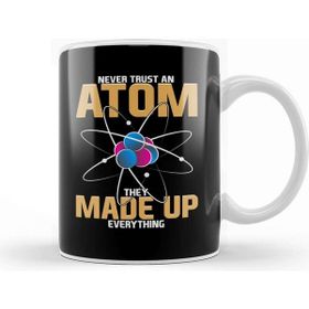 Baskı Dükkanı Never Trust An Atom They Made Up Everything Pun Kupa Bardak
