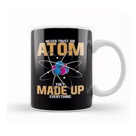 Baskı Dükkanı Never Trust An Atom They Made Up Everything Pun Kupa